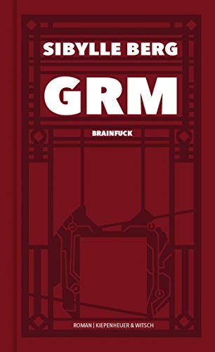 Sibylle Berg: GRM (Hardcover, German language, Kiepenheuer & Witsch GmbH)