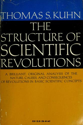 Thomas Kuhn: The structure of scientific revolutions. (1967, University of Chicago Press)