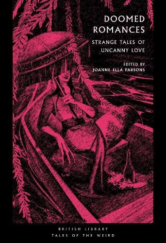 Wilkie Collins, Joseph Sheridan Le Fanu, Mary Shelley, Nalo Hopkinson, V. Castro, Angela Carter, Marjorie Bowen, Mary Elizabeth Braddon, Ella D'Arcy, Alice Perrin, Kalamu Ya Salaam, Tracy Fahey: Doomed Romances (Paperback, 2024, British Library)