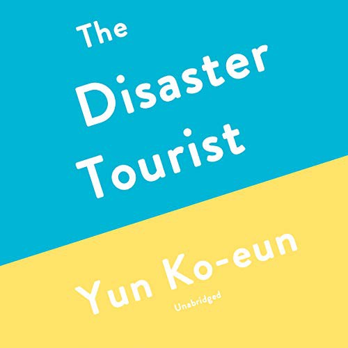 Yun Ko-eun, Lizzie Buehler, Natalie Naudus: The Disaster Tourist (AudiobookFormat, 2020, Blackstone Pub)