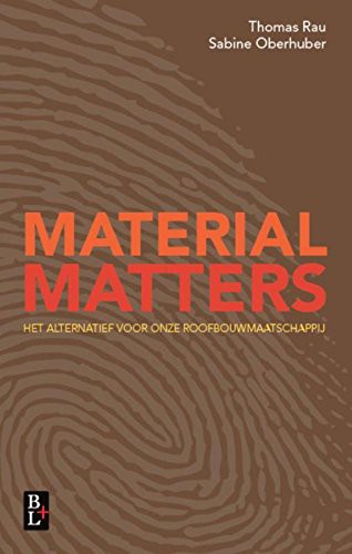 Thomas Rau, Sabine Oberhuber: Material matters : het alternatief voor onze roofbouwmaatschappij (Paperback, 2016, Bertram + de Leeuw Uitgevers BV)